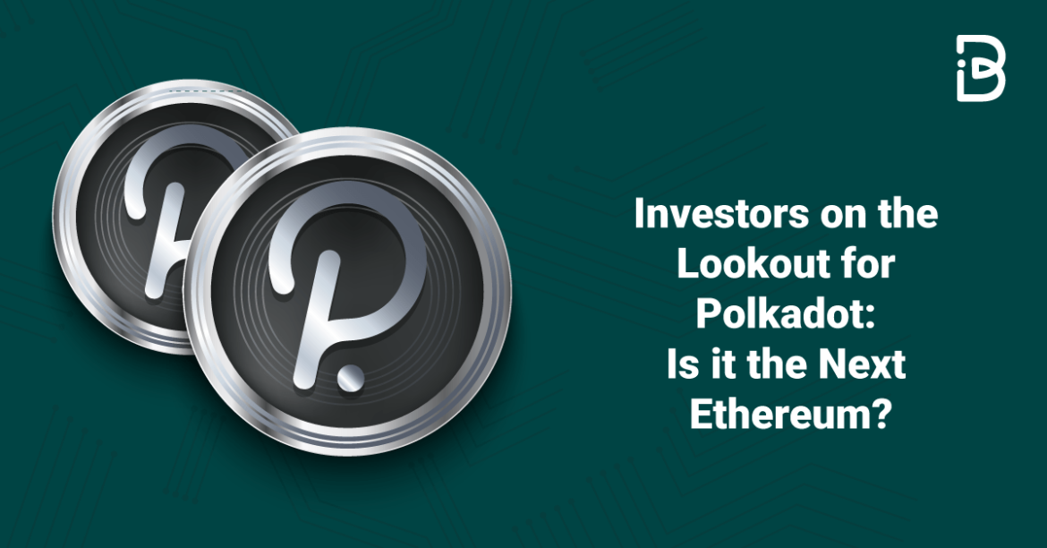 INVESTORS-ON-THE-LOOKOUT-FOR-POLKADOT-IS-IT-THE-NEXT-ETHEREUM-compressed Investors on the Lookout for Polkadot: Is it the Next Ethereum?