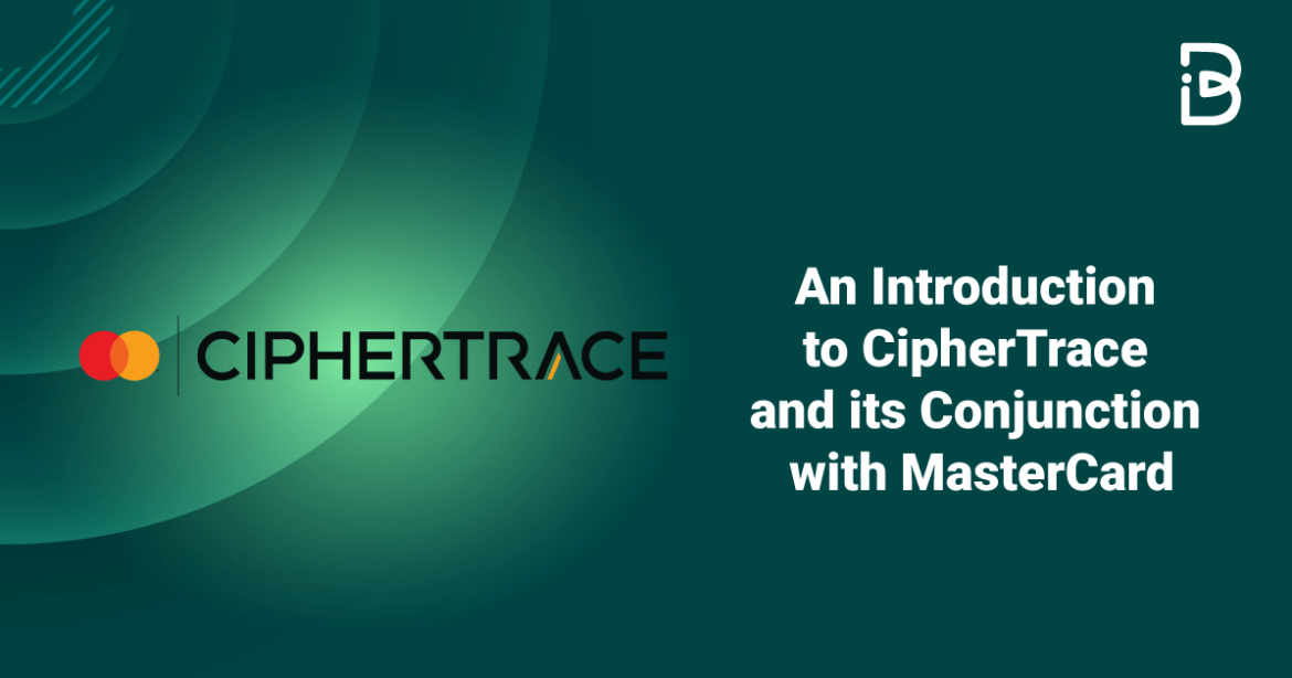 An Introduction to CipherTrace and its Conjunction with MasterCard