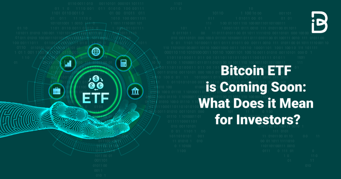 Bitcoin-ETF-is-Coming-Soon-What-does-it-mean-for-Investors-min Bitcoin ETF is Coming Soon: What does it mean for Investors