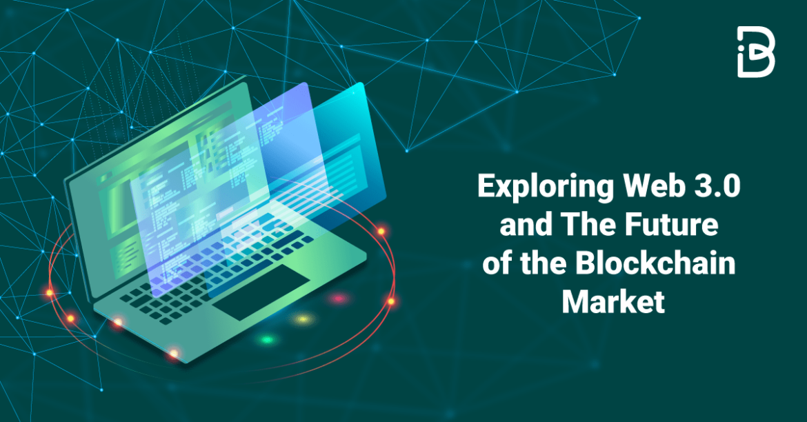 EXPLORING-WEB-3.0-AND-THE-FUTURE-OF-THE-BLOCKCHAIN-MARKET-min Exploring Web 3.0 and The Future of the Blockchain Market