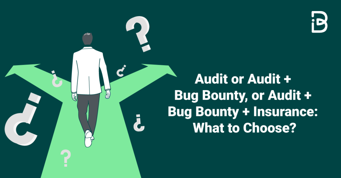 Audit or Audit + Bug Bounty, or Audit + Bug Bounty + Insurance: What to Choose?