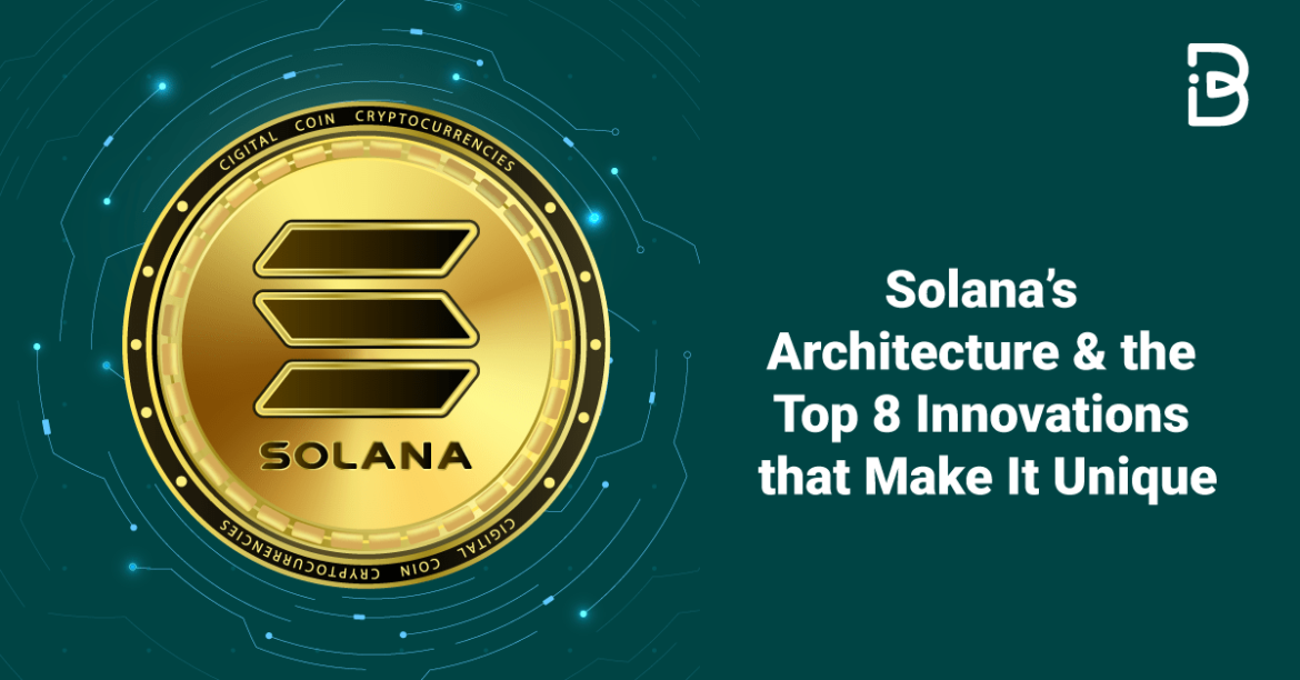 Solana’s-Architecture-&-the-Top-8-Innovations-that-Make-It-Unique-min Solana’s Architecture & the Top 8 Innovations that Make It Unique