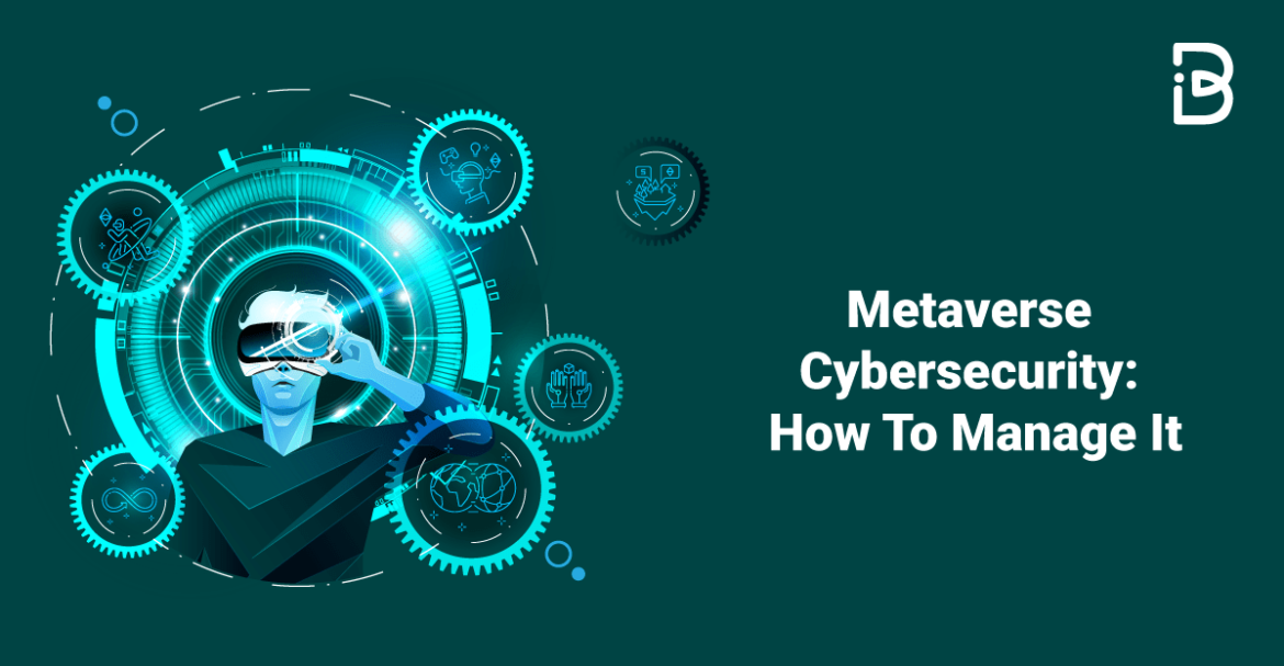 Metaverse Cybersecurity: How To Manage It