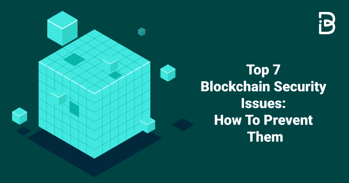 Top 7 Blockchain Security Issues: How To Prevent Them