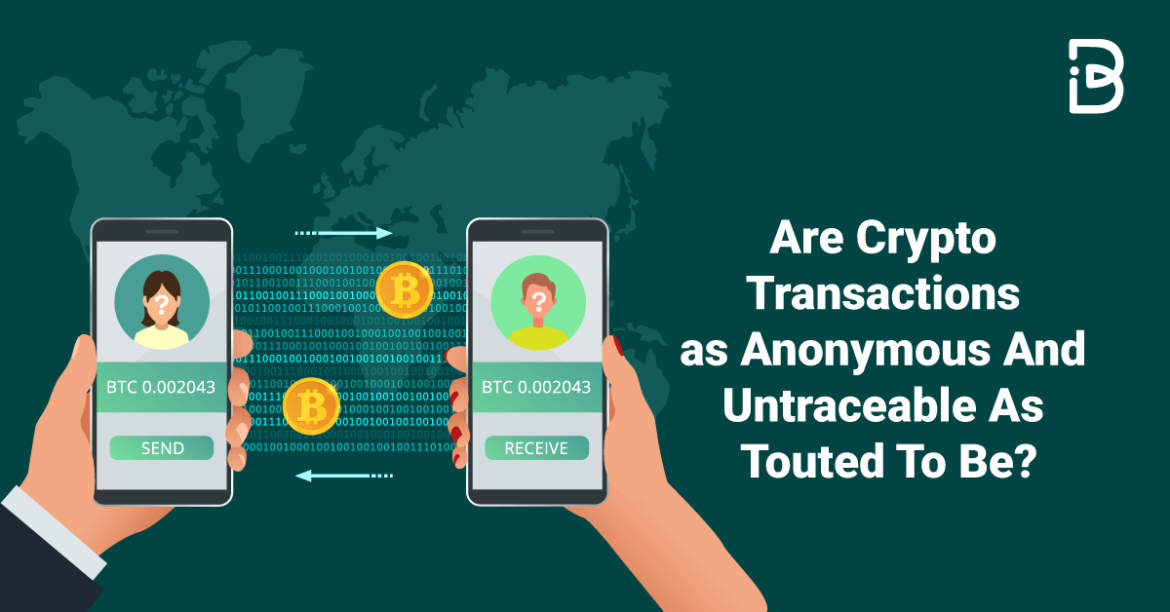 Are Crypto Transactions as Anonymous And Untraceable As Touted To Be?