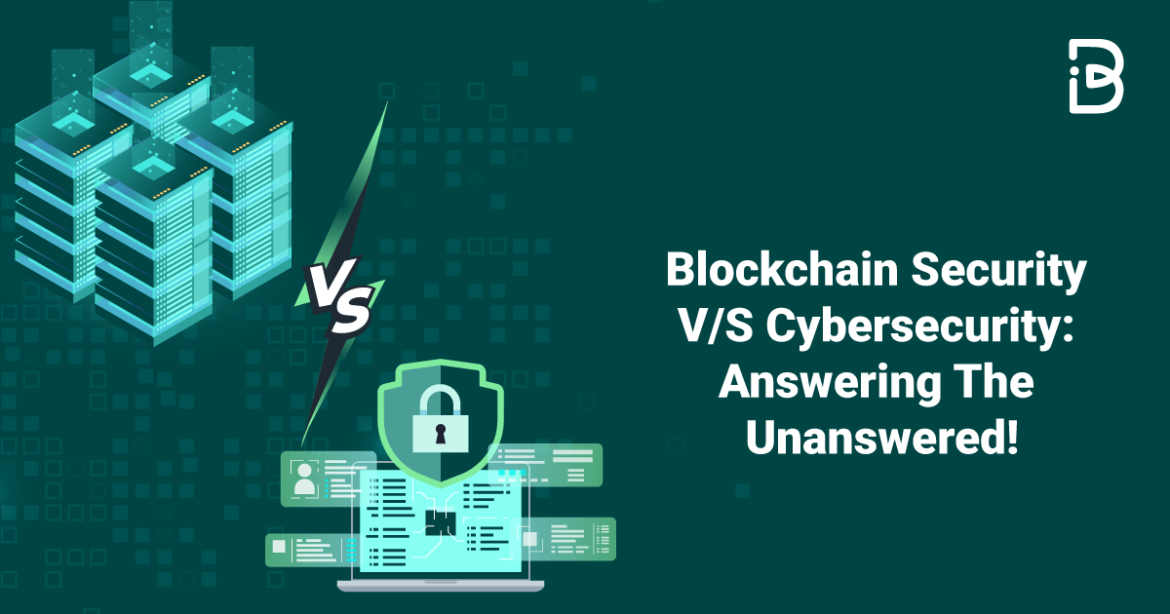 Blockchain Security V/S Cybersecurity: Answering The Unanswered!