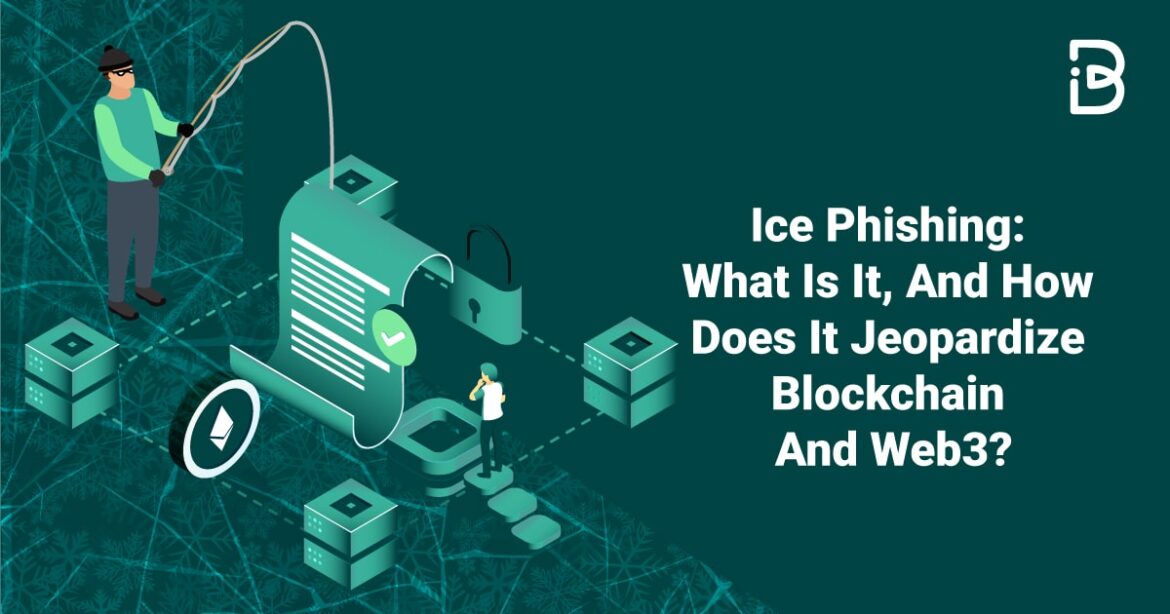 Ice Phishing: What Is It, And How Does It Jeopardize Blockchain And Web3?