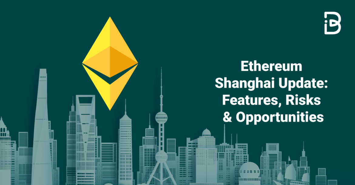 Ethereum Shanghai Update: Features, Risks & Opportunities