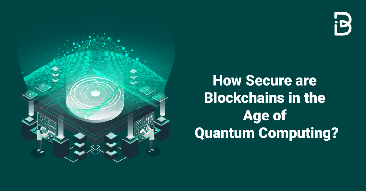How-Secure-are-blockchains-in-the-age-of-quantum-computing How-Secure-are-blockchains-in-the-age-of-quantum-computing