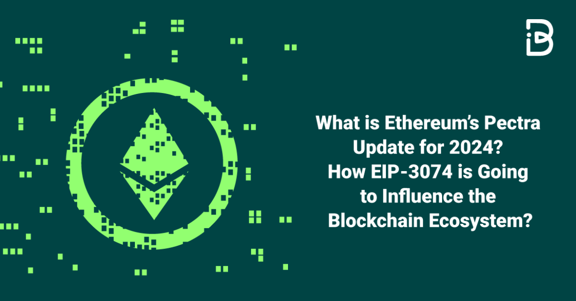 What-is-Ethereum’s-Pectra-Update-for-2024-How-EIP-3074-is-Going-to-Influence-the-Blockchain-Ecosystem-compressed What-is-Ethereum’s-Pectra-Update-for-2024